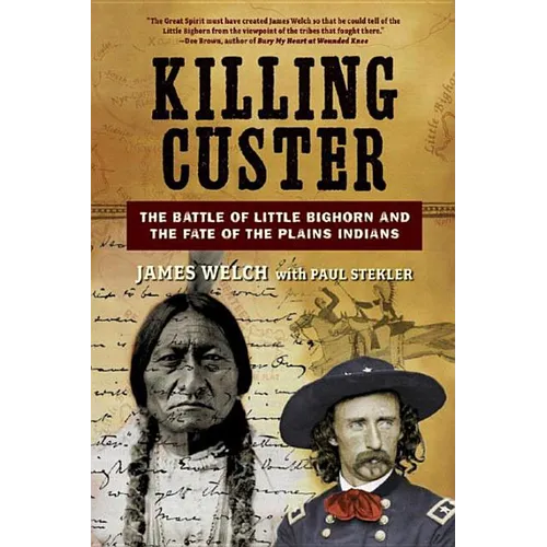 Killing Custer: The Battle of Little Bighorn and the Fate of the Plains Indians - Paperback