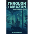 Through the Amazon: An Ayahuasca Story - Paperback