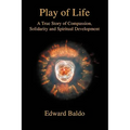 Play of Life: A True Story of Compassion, Solidarity and Spiritual Development - Paperback