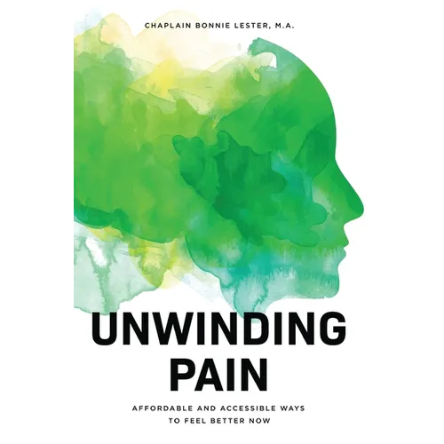 Unwinding Pain: Affordable and Accessible Ways to Feel Better Now - Paperback