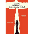 A 30-Day Devotional for Understanding the Call: Preparing to Serve In Ministry - Paperback