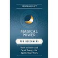 Magical Power for Beginners: How to Raise & Send Energy for Spells That Work - Paperback