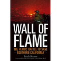 Wall of Flame: The Heroic Battle to Save Southern California - Hardcover