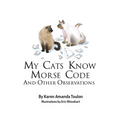 My Cats Knows Morse Code And Other Observations - Hardcover