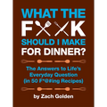 What the F*@# Should I Make for Dinner?: The Answers to Life's Everyday Question (in 50 F*@#ing Recipes) - Spiral