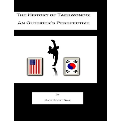 The History of Taekwondo; an outsider's perspective - Paperback