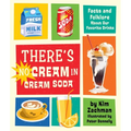 There's No Cream in Cream Soda: Facts and Folklore about Our Favorite Drinks - Hardcover