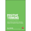 Positive Thinking: Find Happiness and Achieve Your Goals Through the Power of Positive Thought - Paperback