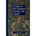A Guide to Old Testament Theology and Exegesis - Paperback