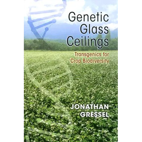 Genetic Glass Ceilings: Transgenics for Crop Biodiversity - Hardcover