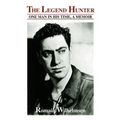 The Legend Hunter: One Man in His Time, a Memoir - Paperback