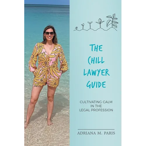 The Chill Lawyer Guide: Cultivating Calm in the Legal Profession - Paperback