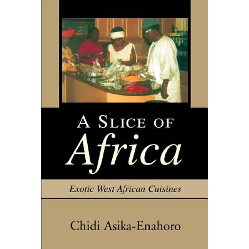 A Slice of Africa: Exotic West African Cuisines - Paperback