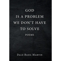 God Is a Problem We Don't Have to Solve: Poem - Hardcover