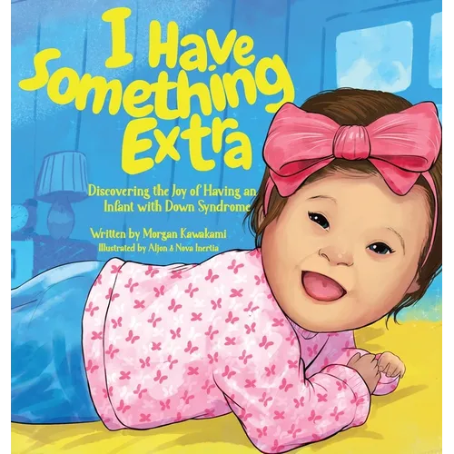 I Have Something Extra: Discovering the Joy of Having an Infant with Down Syndrome - Hardcover