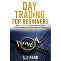 Day Trading for Beginners: Make Winning Trades Using Simple and Proven Trading Strategies in the Financial Markets Today with Zero Trading Experience - Paperback