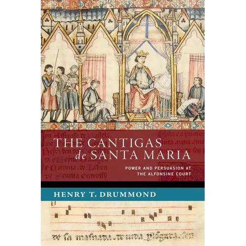 The Cantigas de Santa Maria: Power and Persuasion at the Alfonsine Court - Hardcover
