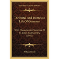 The Rural And Domestic Life Of Germany: With Characteristic Sketches Of Its Cities And Scenery (1842) - Paperback