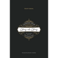 Changed from Glory into Glory: The Liturgical Story of the Christian Faith (Hardcover) - Hardcover