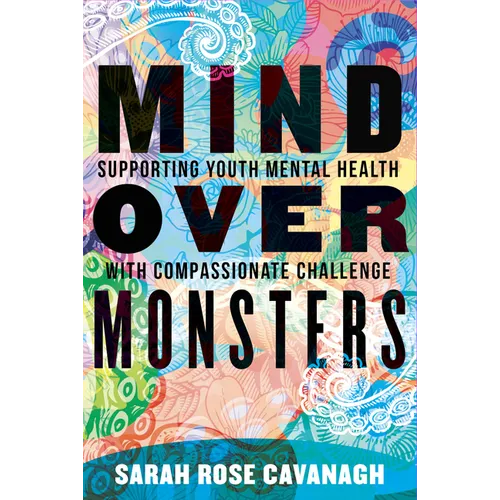 Mind Over Monsters: Supporting Youth Mental Health with Compassionate Challenge - Hardcover