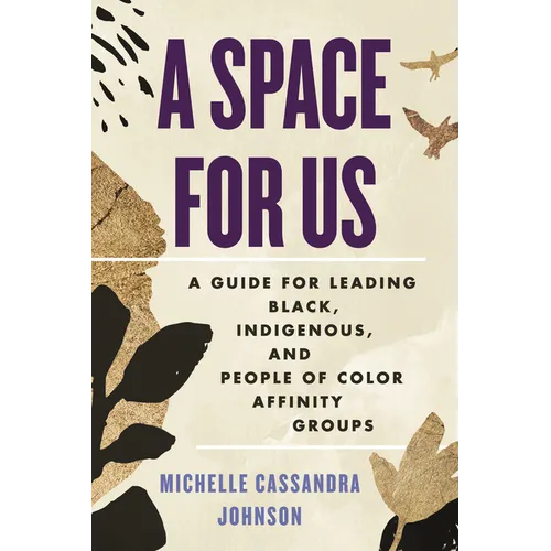 A Space for Us: A Guide for Leading Black, Indigenous, and People of Color Affinity Groups - Paperback