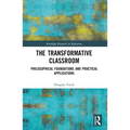 The Transformative Classroom: Philosophical Foundations and Practical Applications - Paperback