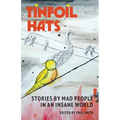 Tinfoil Hats: Stories by Mad People in an Insane World - Paperback