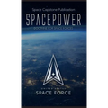 Spacepower: Doctrine for Space Forces - Hardcover