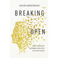 Breaking Open: How Your Pain Becomes the Path to Living Again - Paperback
