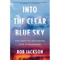 Into the Clear Blue Sky: The Path to Restoring Our Atmosphere - Hardcover