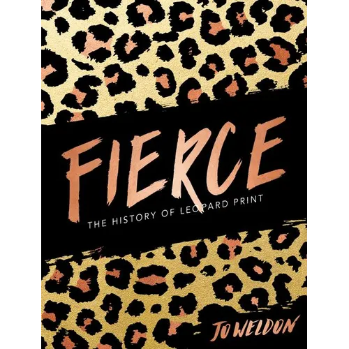 Fierce: The History of Leopard Print - Hardcover