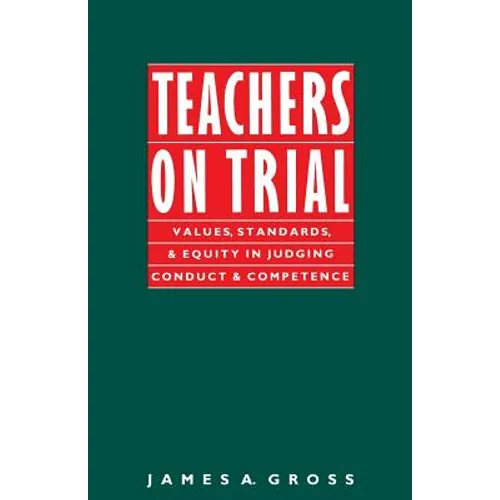 Teachers on Trial: Values, Standards, and Equity in Judging Conduct and Competence - Paperback