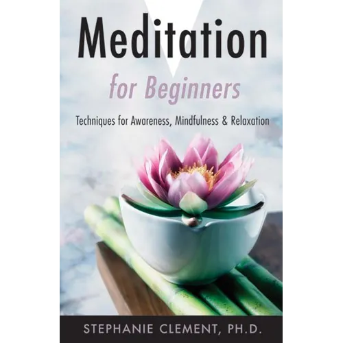 Meditation for Beginners: Techniques for Awareness, Mindfulness & Relaxation - Paperback