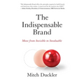 The Indispensable Brand: Move from Invisible to Invaluable - Paperback