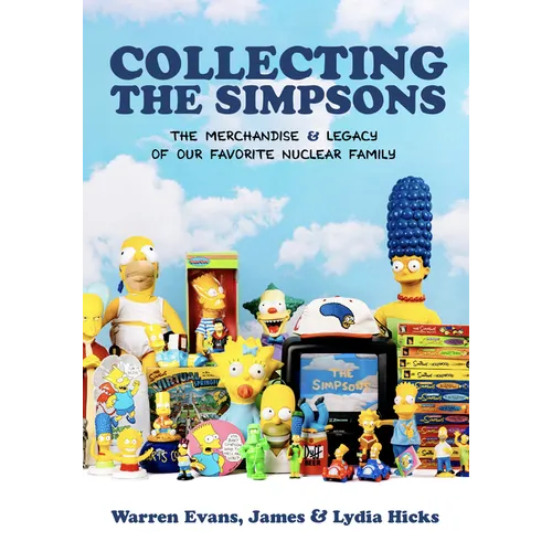 Collecting the Simpsons: The Merchandise and Legacy of Our Favorite Nuclear Family (for Simpsons Lovers, Simpsons Merchandise, History and Criticism) - Hardcover
