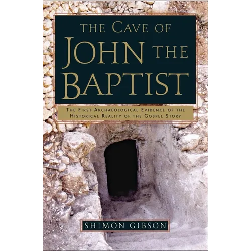 The Cave of John the Baptist: The First Archaeological Evidence of the Historical Reality of the Gospel Story - Paperback