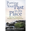 Putting Your Past in Its Place: Moving Forward in Freedom and Forgiveness - Paperback