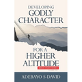 Developing Godly Character For a Higher Altitude: Healthy Church Bible Study Series Volume One - Paperback