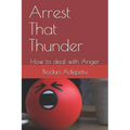 Arrest That Thunder: How to Deal with Anger - Paperback