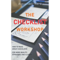 The Checklist Workshop: How to make great checklists for more quality, efficiency and clarity - Paperback