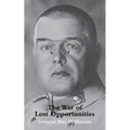 War of Lost Opportunitiesthe Forgotten Eastern Front in Ww1 - Paperback