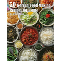 50 Korean Food Making Recipes for Home - Paperback