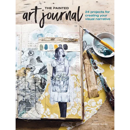 The Painted Art Journal: 24 Projects for Creating Your Visual Narrative - Paperback