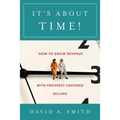 It's About Time!: How to Grow Revenue with Prospect-Centered Selling - Paperback
