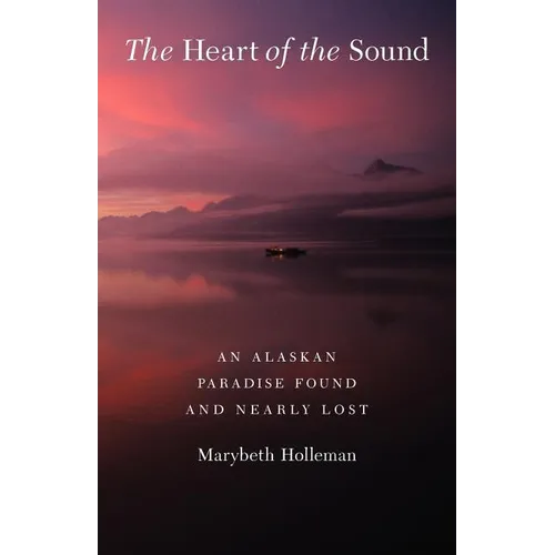 The Heart of the Sound: An Alaskan Paradise Found and Nearly Lost - Paperback