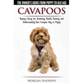Cavapoos - The Owner's Guide From Puppy To Old Age - Buying, Caring for, Grooming, Health, Training and Understanding Your Cavapoo Dog or Puppy - Paperback