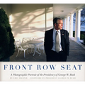 Front Row Seat: A Photographic Portrait of the Presidency of George W. Bush - Hardcover
