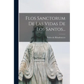 Flos Sanctorum De Las Vidas De Los Santos... - Paperback