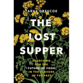 The Lost Supper: Searching for the Future of Food in the Tastes of the Past - Paperback