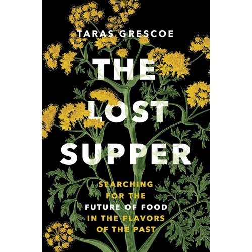 The Lost Supper: Searching for the Future of Food in the Tastes of the Past - Paperback